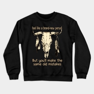 I Got My Hopes Up Again, Oh No, Not Again Feels Like We Only Go Backwards Bull Skull Crewneck Sweatshirt